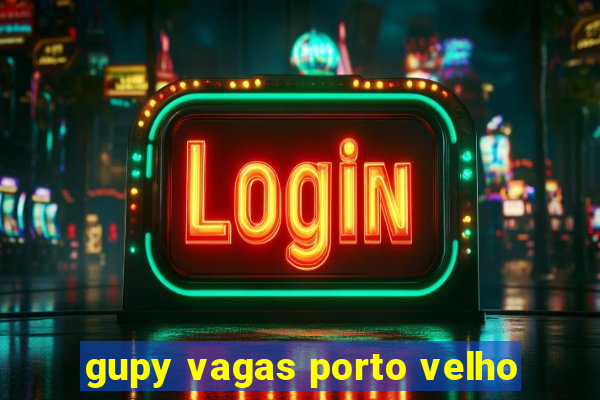 gupy vagas porto velho